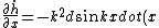\frac{\partial\dot{h}}{\partial x} = - k^2 d sin kx dot(x) = - Vx k^2 d cos kx